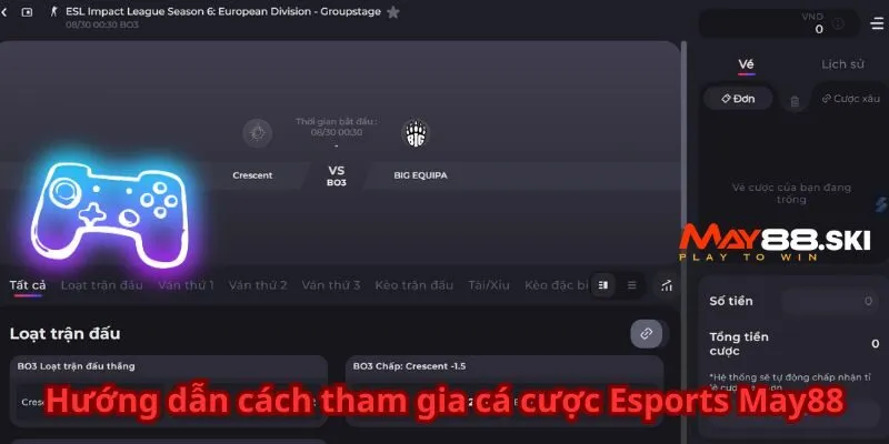 Hướng dẫn chi tiết cách thức tham gia cá độ trên nền tảng Esports May88