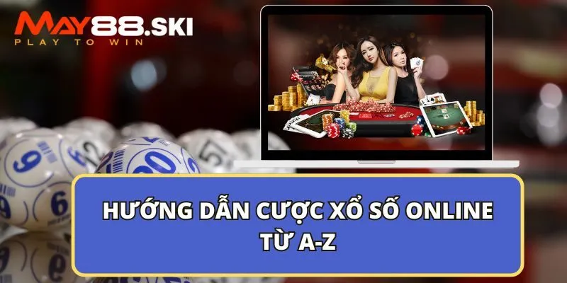 Hướng dẫn cược xổ số online từ A-Z