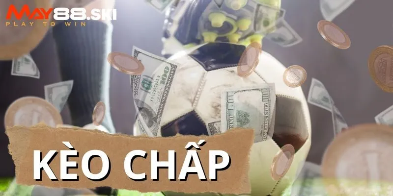 Điểm danh 5 Loại kèo chấp được yêu thích nhất 2024