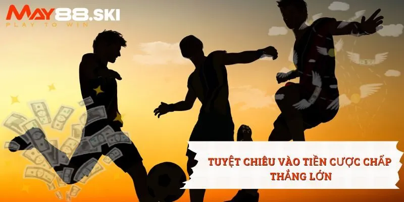 Đảm bảo mình đã hiểu rõ về các loại kèo chấp