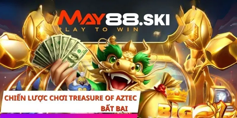 Chiến lược chơi Treasure of Aztec hiệu quả dành cho tân thủ