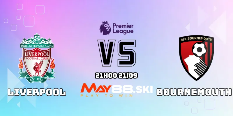 Nhận định Liverpool vs Bournemouth 21h00 ngày 21/09: Hương vị chiến thắng