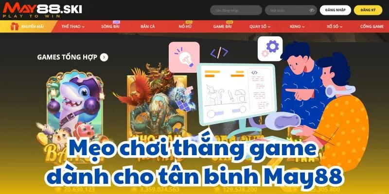 Mẹo chơi thắng game dành cho tân binh May88