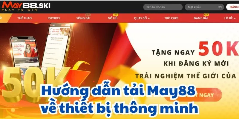Hướng dẫn tải May88 về thiết bị thông minh