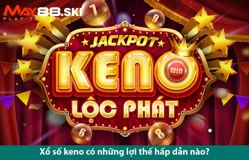 Keno Lộc Phát – Trò chơi nổi bật với phần thưởng khủng tại May88 đăng nhập