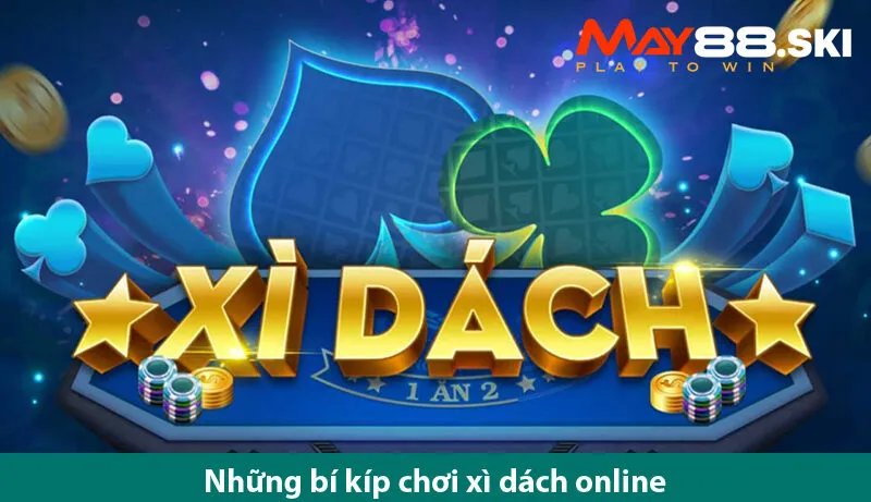 Game bài xì dách, tìm hiểu cách chơi và bí kíp chơi luôn thắng