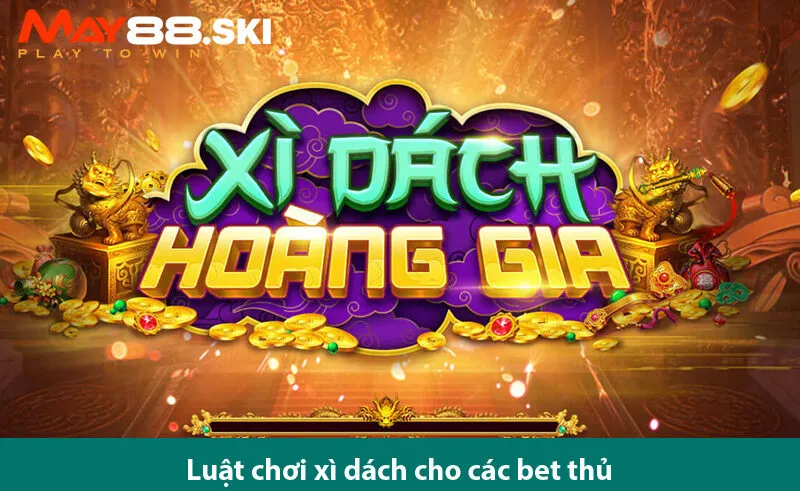 Quy định về cách chơi game bài xì dách hoàng gia và những mẹo hữu ích