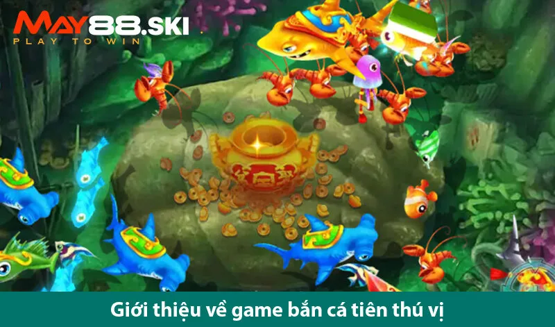Game bắn cá tiên cùng các tính năng ưu việt trong trò chơi