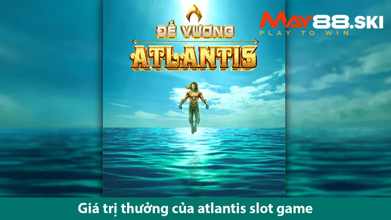 Khám phá đáy đại dương sâu thẳm với game slot Atlantis tuyệt vời
