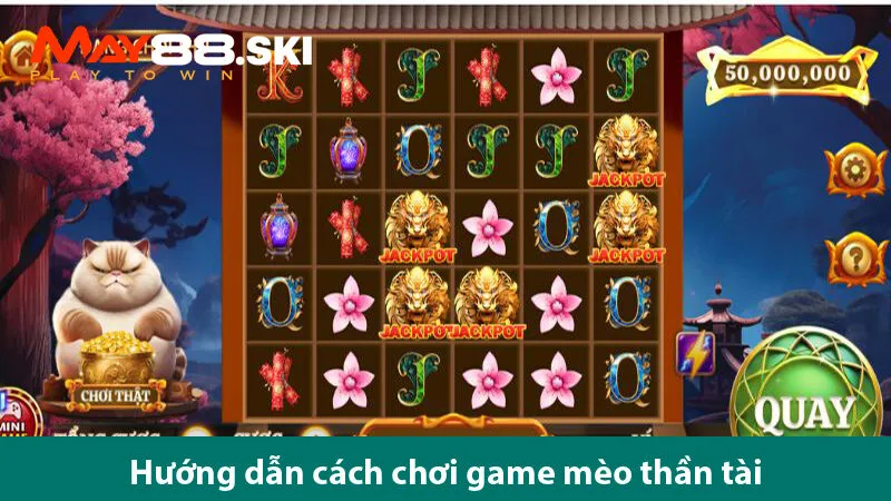 Hướng dẫn chơi nổ hũ mèo tài lộc và săn Jackpot khủng