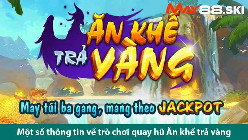 Giới thiệu về quy tắc chơi quay hũ ăn khế trả vàng và một số bí quyết chơi