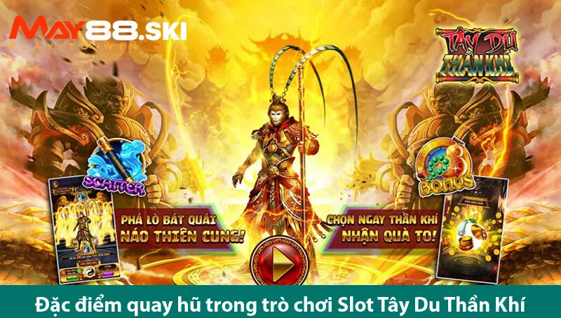 Cách chơi và các tính năng quay hũ của trò chơi Tây Du Thần Khí
