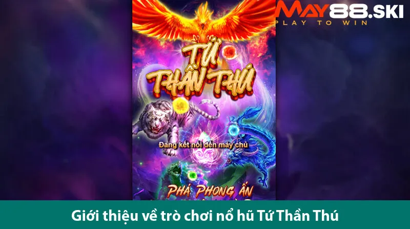 Quy tắc và cách chơi nổ hũ Tứ Thần Thú chi tiết cho tân thủ