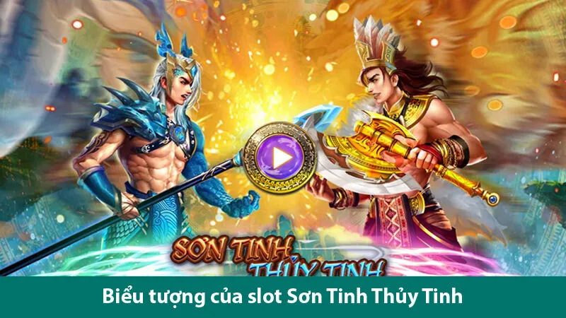 Đỉnh cao giải trí cùng cơ hội kiếm tiền hấp dẫn trong quay hũ Sơn Tinh Thủy Tinh